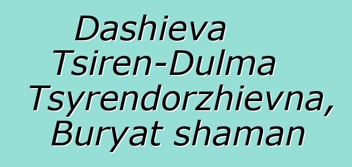 Dashieva Tsiren-Dulma Tsyrendorzhievna, Buryat shaman