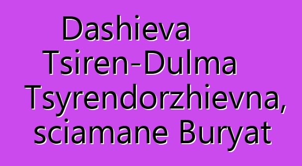 Dashieva Tsiren-Dulma Tsyrendorzhievna, sciamane Buryat