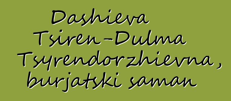 Dashieva Tsiren-Dulma Tsyrendorzhievna, burjatski šaman