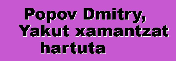 Popov Dmitry, Yakut xamantzat hartuta