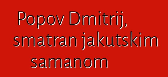 Popov Dmitrij, smatran jakutskim šamanom