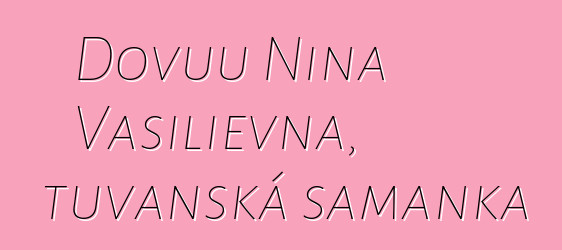 Dovuu Nina Vasilievna, tuvanská šamanka