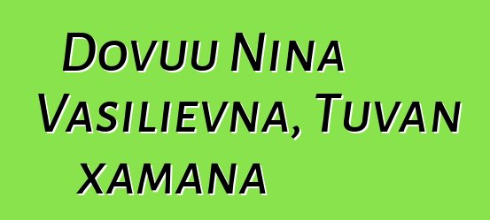 Dovuu Nina Vasilievna, Tuvan xamana