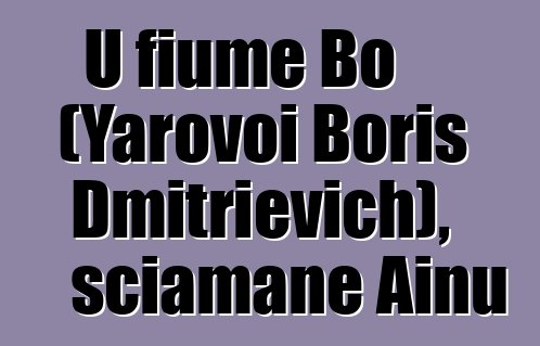 U fiume Bo (Yarovoi Boris Dmitrievich), sciamane Ainu