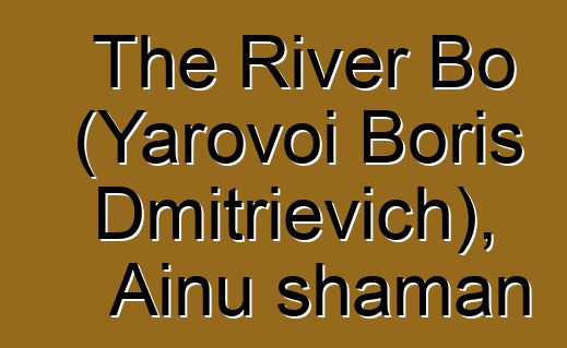 The River Bo (Yarovoi Boris Dmitrievich), Ainu shaman