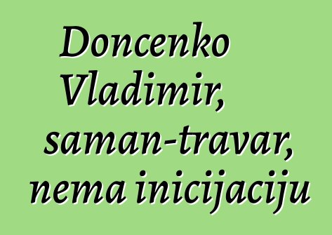 Dončenko Vladimir, šaman-travar, nema inicijaciju