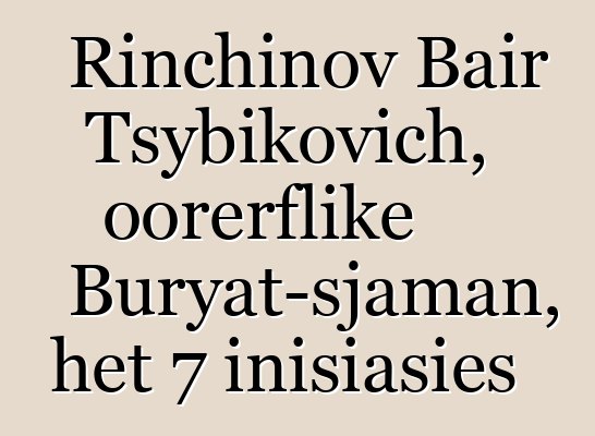 Rinchinov Bair Tsybikovich, oorerflike Buryat-sjaman, het 7 inisiasies