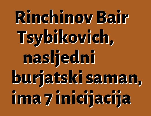 Rinchinov Bair Tsybikovich, nasljedni burjatski šaman, ima 7 inicijacija