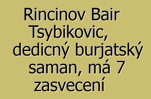 Rinčinov Bair Tsybikovič, dědičný burjatský šaman, má 7 zasvěcení