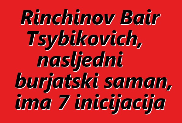 Rinchinov Bair Tsybikovich, nasljedni burjatski šaman, ima 7 inicijacija