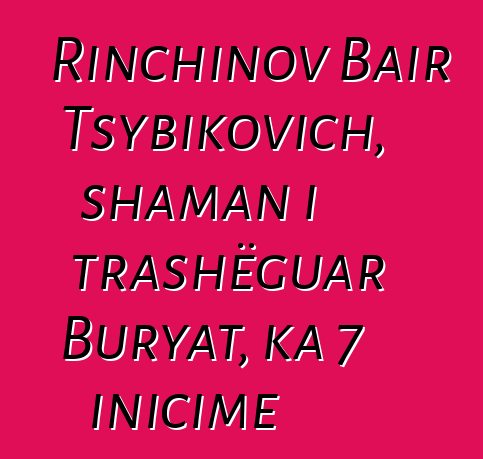 Rinchinov Bair Tsybikovich, shaman i trashëguar Buryat, ka 7 inicime