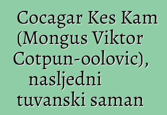 Čočagar Kes Kam (Monguš Viktor Čotpun-oolović), nasljedni tuvanski šaman