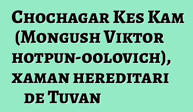 Chochagar Kes Kam (Mongush Viktor Chotpun-oolovich), xaman hereditari de Tuvan