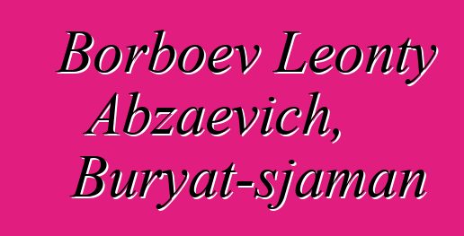 Borboev Leonty Abzaevich, Buryat-sjaman