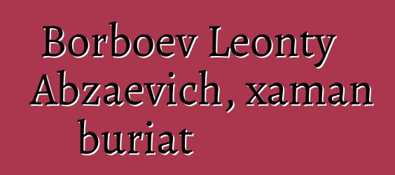 Borboev Leonty Abzaevich, xaman buriat