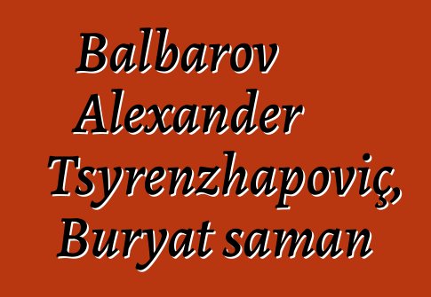 Balbarov Alexander Tsyrenzhapoviç, Buryat şaman