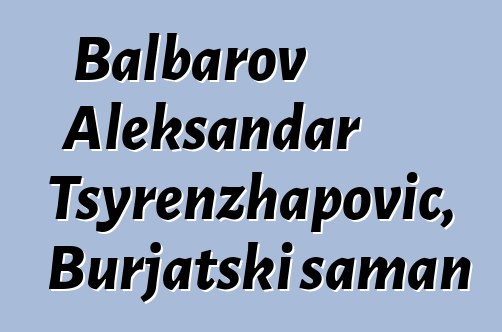 Balbarov Aleksandar Tsyrenzhapovič, Burjatski šaman