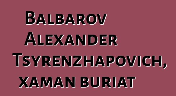 Balbarov Alexander Tsyrenzhapovich, xaman buriat