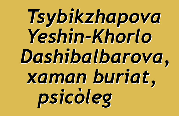 Tsybikzhapova Yeshin-Khorlo Dashibalbarova, xaman buriat, psicòleg