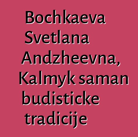 Bochkaeva Svetlana Andzheevna, Kalmyk šaman budističke tradicije