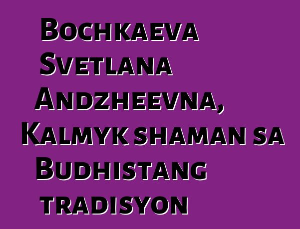 Bochkaeva Svetlana Andzheevna, Kalmyk shaman sa Budhistang tradisyon