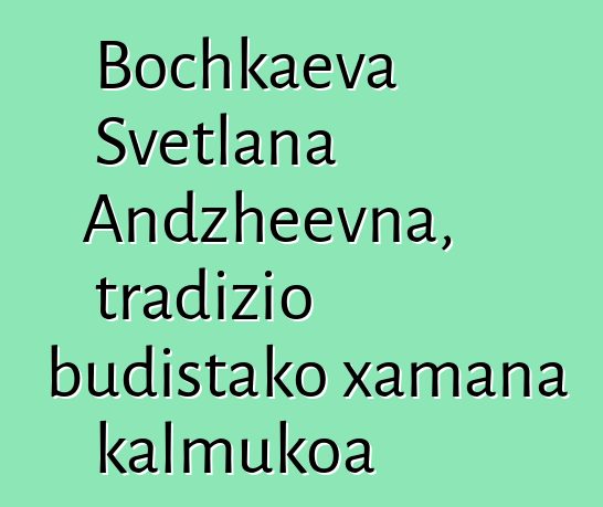 Bochkaeva Svetlana Andzheevna, tradizio budistako xamana kalmukoa