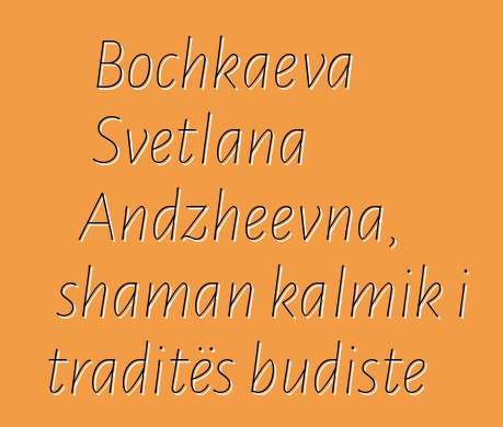 Bochkaeva Svetlana Andzheevna, shaman kalmik i traditës budiste