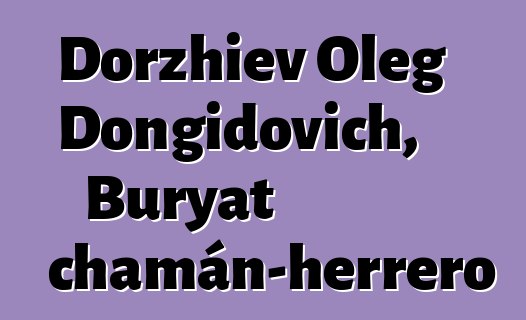 Dorzhiev Oleg Dongidovich, Buryat chamán-herrero