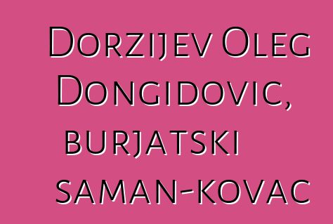 Doržijev Oleg Dongidovič, burjatski šaman-kovač