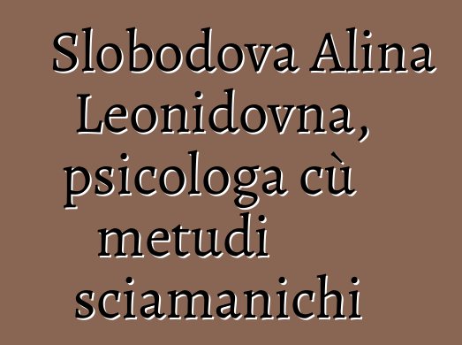 Slobodova Alina Leonidovna, psicologa cù metudi sciamanichi