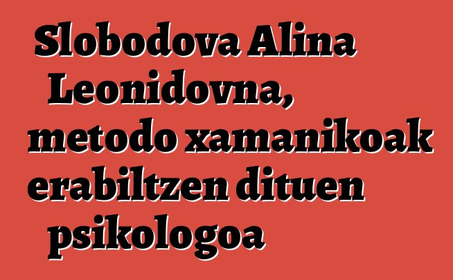 Slobodova Alina Leonidovna, metodo xamanikoak erabiltzen dituen psikologoa