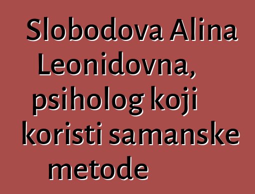 Slobodova Alina Leonidovna, psiholog koji koristi šamanske metode