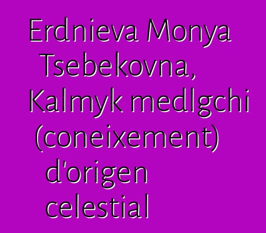 Erdnieva Monya Tsebekovna, Kalmyk medlgchi (coneixement) d'origen celestial