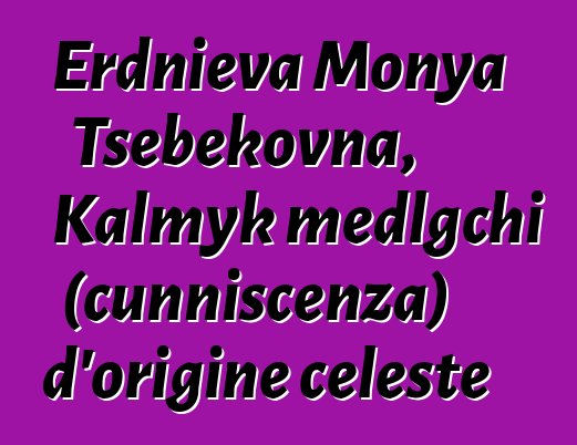 Erdnieva Monya Tsebekovna, Kalmyk medlgchi (cunniscenza) d'origine celeste