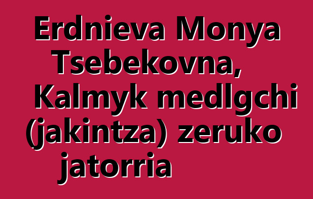 Erdnieva Monya Tsebekovna, Kalmyk medlgchi (jakintza) zeruko jatorria