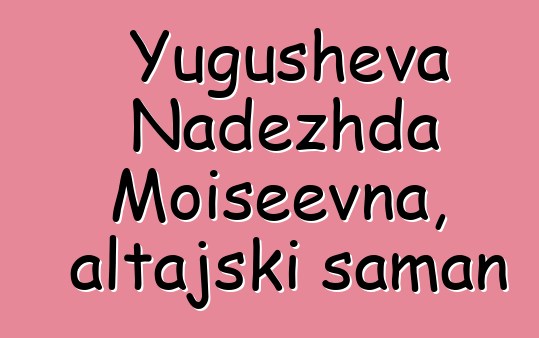 Yugusheva Nadezhda Moiseevna, altajski šaman