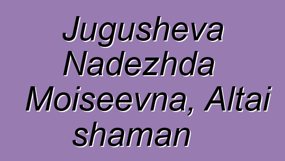 Jugusheva Nadezhda Moiseevna, Altai shaman