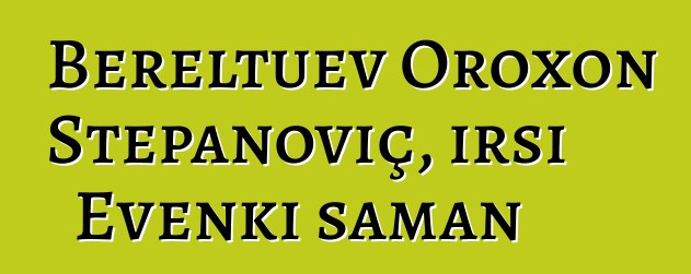 Bereltuev Oroxon Stepanoviç, irsi Evenki şaman