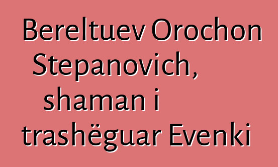 Bereltuev Orochon Stepanovich, shaman i trashëguar Evenki