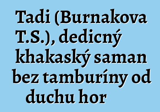 Tadi (Burnakova T.S.), dědičný khakaský šaman bez tamburíny od duchů hor