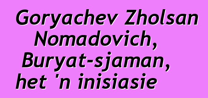 Goryachev Zholsan Nomadovich, Buryat-sjaman, het 'n inisiasie