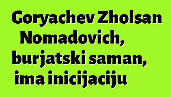 Goryachev Zholsan Nomadovich, burjatski šaman, ima inicijaciju