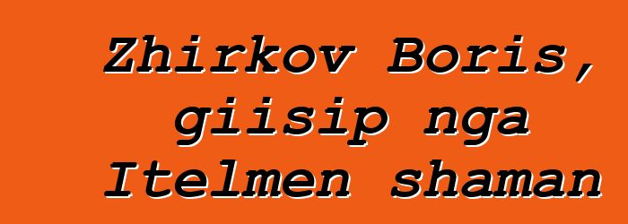 Zhirkov Boris, giisip nga Itelmen shaman