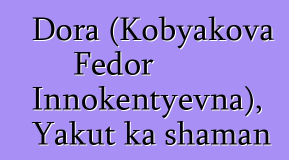 Dora (Kobyakova Fedor Innokentyevna), Yakut ka shaman