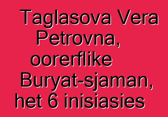 Taglasova Vera Petrovna, oorerflike Buryat-sjaman, het 6 inisiasies