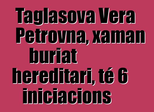 Taglasova Vera Petrovna, xaman buriat hereditari, té 6 iniciacions