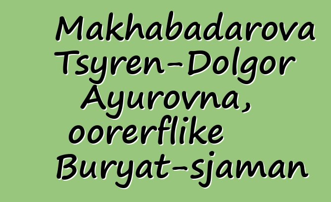 Makhabadarova Tsyren-Dolgor Ayurovna, oorerflike Buryat-sjaman