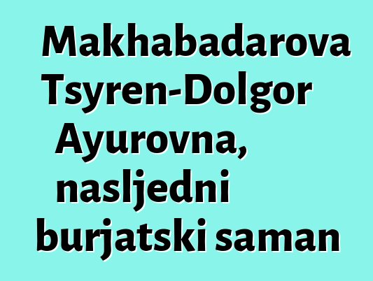 Makhabadarova Tsyren-Dolgor Ayurovna, nasljedni burjatski šaman