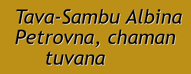 Tava-Sambu Albina Petrovna, chaman tuvana