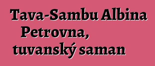 Tava-Sambu Albina Petrovna, tuvanský šaman